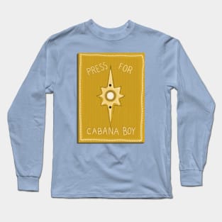 Press for cabana boy Long Sleeve T-Shirt